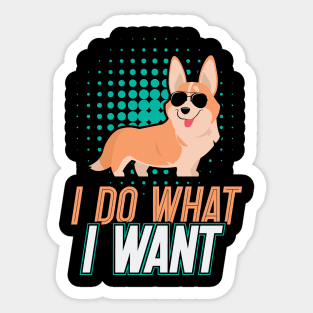 I Do What I Want Corgi Gifts for Corgi Lovers Sticker